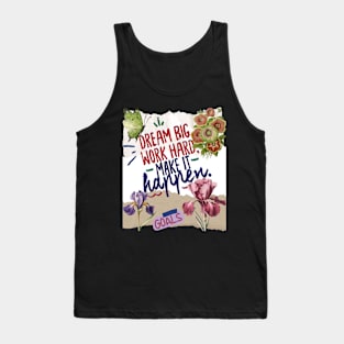 Dream big work hard, Make it happen - Motivational Quotes Tank Top